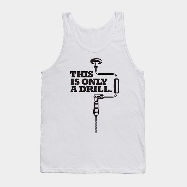 This is Only a Drill Tank Top by artbitz